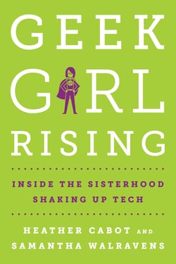 Marketing and Technology Book Club: Geek Girl Rising by Heather Cabot and Samantha Walravens