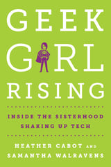 Book cover of Geek Girl Rising by Heather Cabot and Samantha Walvrens